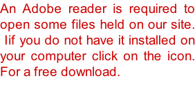 An Adobe reader is required to open some files held on our site.  Iif you do not have it installed on your computer click on the icon. For a free download.