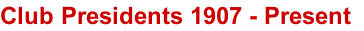 Club Presidents 1907 - Present